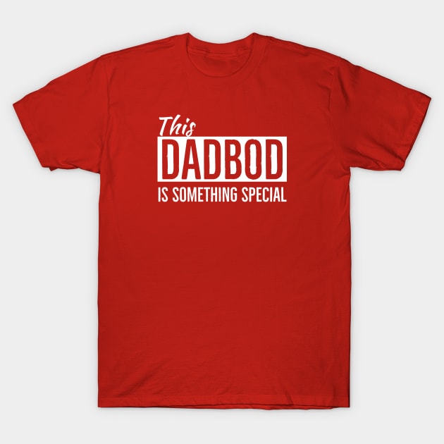 Dad Bod | This Dad Bod is Something Special T-Shirt by DB Teez and More